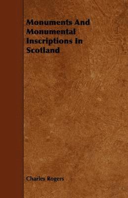 bokomslag Monuments And Monumental Inscriptions In Scotland