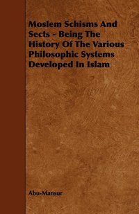 bokomslag Moslem Schisms And Sects - Being The History Of The Various Philosophic Systems Developed In Islam