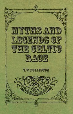 bokomslag Myths And Legends Of The Celtic Race