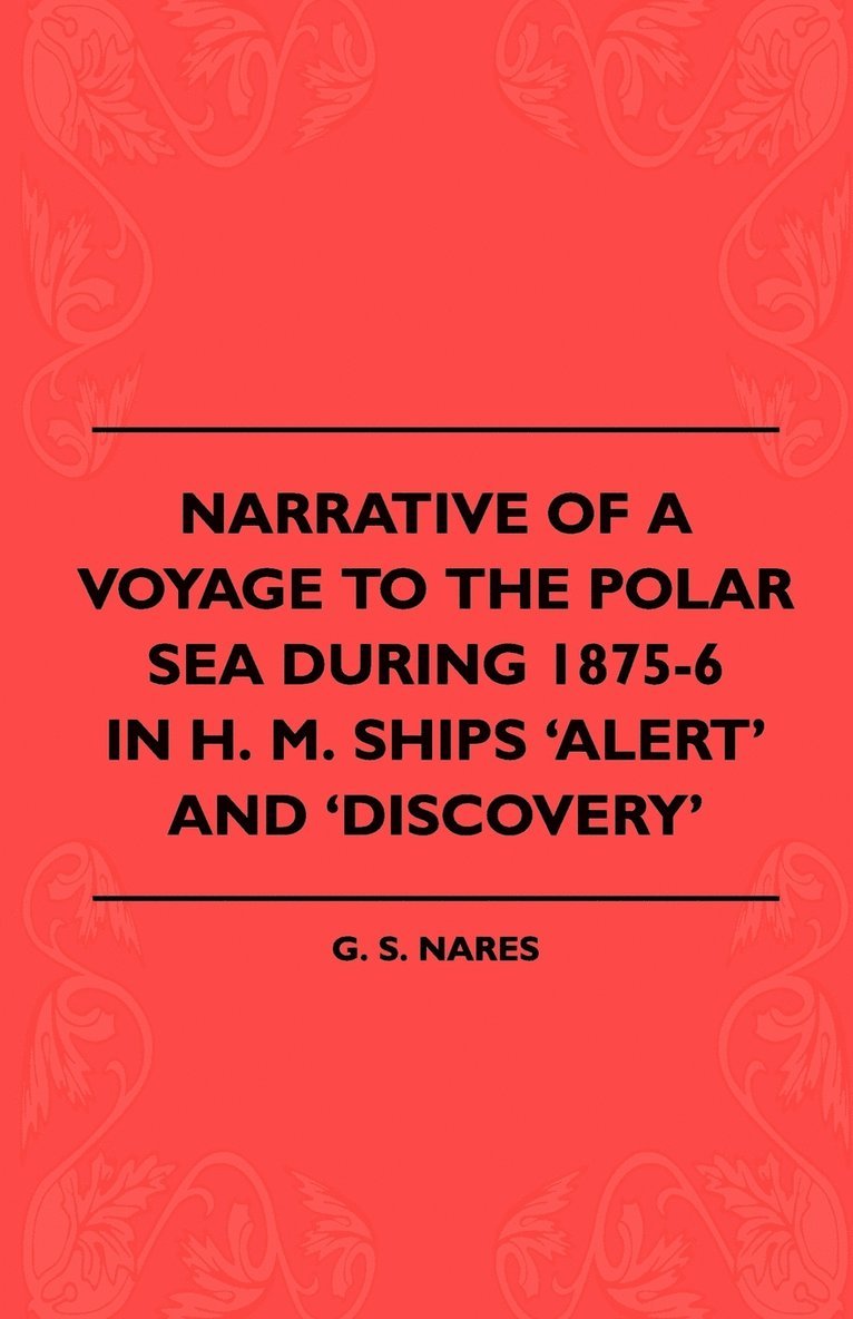 Narrative Of A Voyage To The Polar Sea During 1875-6 In H. M. Ships 'Alert' And 'Discovery' 1