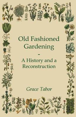 Old Fashioned Gardening A History And A Reconstruction 1