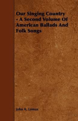 bokomslag Our Singing Country - A Second Volume Of American Ballads And Folk Songs