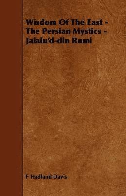 Wisdom Of The East - The Persian Mystics - Jalalu'd-din Rumi