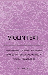 bokomslag Violin Text-Book Containing The Rudiments And Theory Of Music Specially Adapted To The Use Of Violin Students