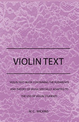 bokomslag Violin Text-Book Containing The Rudiments And Theory Of Music Specially Adapted To The Use Of Violin Students