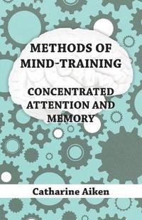 bokomslag Methods Of Mind-Training - Concentrated Attention And Memory