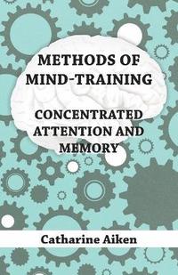 bokomslag Methods Of Mind-Training - Concentrated Attention And Memory