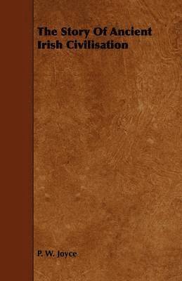P. W. Joyce - Story Of Ancient Irish Civilisation, Häftad
