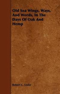 bokomslag Old Sea Wings, Ways, And Words, In The Days Of Oak And Hemp