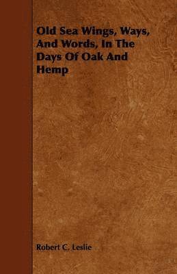 Old Sea Wings, Ways, And Words, In The Days Of Oak And Hemp 1