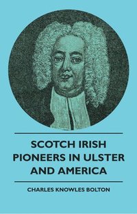 bokomslag Scotch Irish Pioneers In Ulster And America