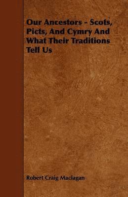 bokomslag Our Ancestors - Scots, Picts, And Cymry And What Their Traditions Tell Us