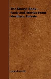 bokomslag The Moose Book - Facts And Stories From Northern Forests