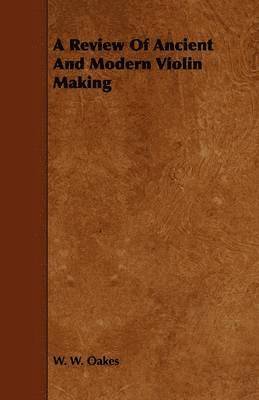 bokomslag A Review Of Ancient And Modern Violin Making