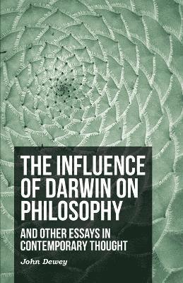 Influence Of Darwin On Philosophy - And Other Essays In Contemporary Thought