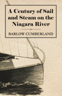 Barlow Cumberland - Century Of Sail And Steam On The Niagara River, Häftad
