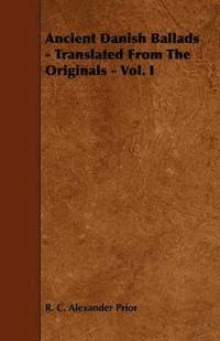 bokomslag Ancient Danish Ballads - Translated From The Originals - Vol. I