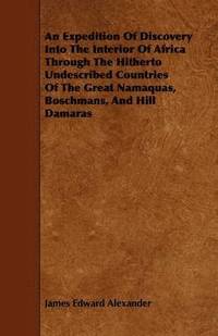bokomslag An Expedition Of Discovery Into The Interior Of Africa Through The Hitherto Undescribed Countries Of The Great Namaquas, Boschmans, And Hill Damaras