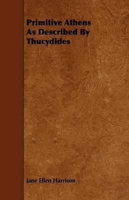 Jane Ellen Harrison - Primitive Athens As Described By Thucydides, Häftad