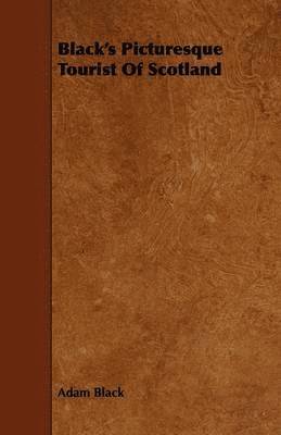 Black's Picturesque Tourist Of Scotland