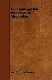 bokomslag The Homeopathic Treatment Of Alcoholism