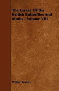 bokomslag The Larvae Of The British Butterflies And Moths - Volume VIII