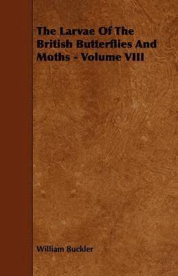 Larvae Of The British Butterflies And Moths - Volume VIII