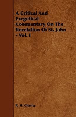 R. H. Charles - Critical And Exegetical Commentary On The Revelation Of St. John - Vol. I, Häftad