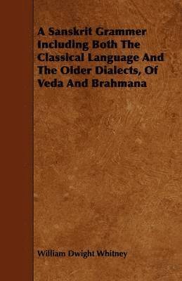 A Sanskrit Grammer Including Both The Classical Language And The Older Dialects, Of Veda And Brahmana 1