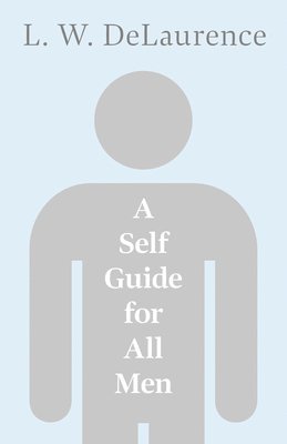 L. W. De Laurence, L. W. Delaurence, L. W. DeLaurence - Self Guide For All Men, Häftad