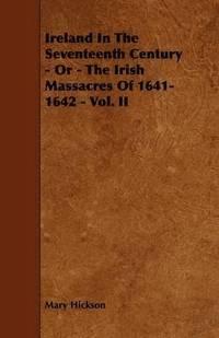 bokomslag Ireland In The Seventeenth Century - Or - The Irish Massacres Of 1641-1642 - Vol. II