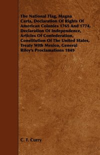 bokomslag The National Flag, Magna Carta, Declaration Of Rights Of American Colonies 1765 And 1774, Declaration Of Independence, Articles Of Confederation, Constitution Of The United States, Treaty With