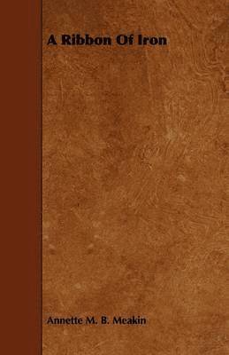 Annette M. B. Meakin - Ribbon Of Iron, Häftad