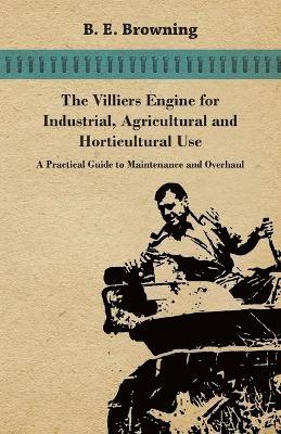 bokomslag The Villiers Engine For Industrial, Agricultural And Horticultural Use - A Practical Guide To Maintenance And Overhaul