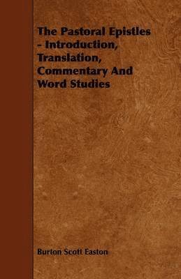 Burton Scott Easton - Pastoral Epistles - Introduction, Translation, Commentary And Word Studies, Häftad
