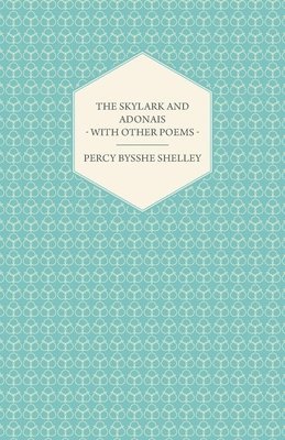 The Skylark And Adonais - With Other Poems 1