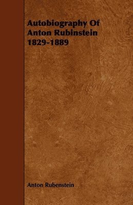 Autobiography Of Anton Rubinstein 1829-1889 1