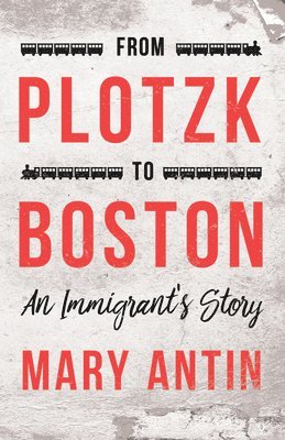 Mary Antin - From Plotzk To Boston, Häftad