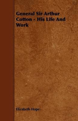 Elizabeth Hope - General Sir Arthur Cotton - His Life And Work, Häftad