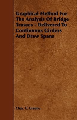 Graphical Method For The Analysis Of Bridge Trusses - Delivered To Continuous Girders And Draw Spans 1