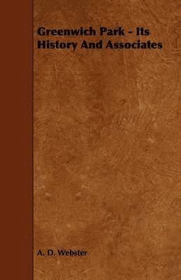 A. D. Webster - Greenwich Park - Its History And Associates, Häftad