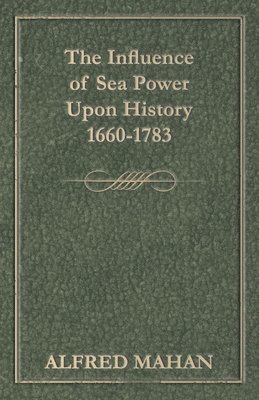 The Influence Of Sea Power Upon History 1660-1783 1
