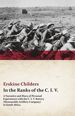 bokomslag In The Ranks Of The C. I. V. - A Narrative And Diary Of Personal Experiences With The C. I. V. Battery (Honourable Artillery Company) In South Africa