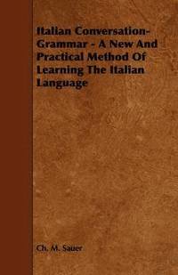 bokomslag Italian Conversation-Grammar - A New And Practical Method Of Learning The Italian Language