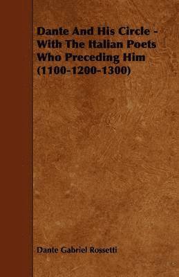 bokomslag Dante And His Circle - With The Italian Poets Who Preceding Him (1100-1200-1300)