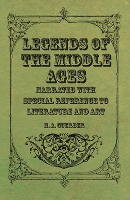 H. A. Guerber, H. a. Guerber - Legends Of The Middle Ages - Narrated With Special Reference To Literature And Art, Häftad
