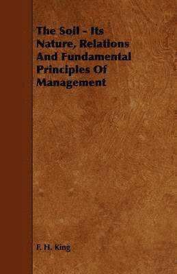 The Soil - Its Nature, Relations And Fundamental Principles Of Management 1