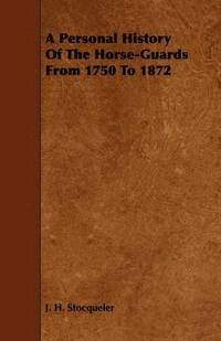 bokomslag A Personal History Of The Horse-Guards From 1750 To 1872