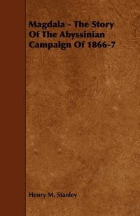 bokomslag Magdala - The Story Of The Abyssinian Campaign Of 1866-7