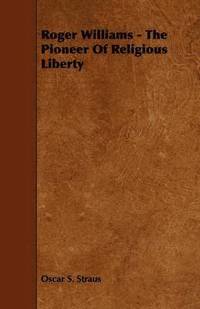 bokomslag Roger Williams - The Pioneer Of Religious Liberty